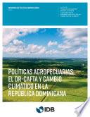 Políticas agropecuarias, el DR-CAFTA y cambio climático en la República Dominicana
