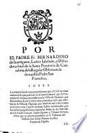 Por el padre Fr. Bernardino de Inurrigarro, Lector Iubilado, y Difinidor actual de la Santa Prouincia de Cantabria, de la Regular Obseruancia de nuestro Padre San Francisco. Sobre la retratacion de vnas proposiciones que escriui en vnos memoriales que presentê en la Iunta General, que la Prouincia de Guipuzcoa celebrò en la villa de Hernani por Nouiembre de mil y seiscientos y setenta, y en la que celebrò en la villa de Elgouiar por Abril de mil y seiscientos y setenta y vno. Y que se recojan dichos memoriales, por ser dichas proposiciones contra las bulas de las santidades de Paulo Tercero, Paulo Quinto, y Vrbano Octauo, sobre que ay pleyto pendiente en el Tribunal del Ilustrissimo Señor Nuncio de estos Reynos de España