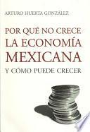 Por qué no crece la economía mexicana y cómo puede crecer