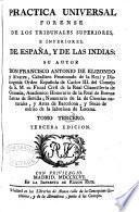 Práctica universal forense de los tribunales de España, y de las Indias