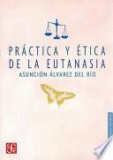 Práctica y ética de la eutanasia