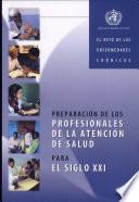 Preparacion De Los Profesionales De La Atencion De Salud Para El Siglo Xxi