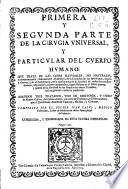 Primera y segunda parte de la Cirugia vniversal, y particular del cuerpo humano