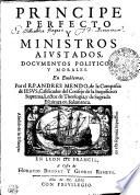 Principe perfecto y ministros aivstados, docvmentos politicos, y morales. En emblemas