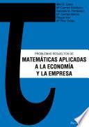 Problemas resueltos de matemáticas aplicadas a la Economía y la Empresa