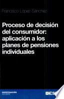 Proceso de decisión del consumidor Aplicación a los planes de pensiones individuales
