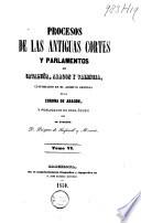 Procesos de las antiguas cortes y parlamentos de Cataluña, Aragón y Valencia, custodiado en el Archivo General de la Corona de Aragón y publ. de real órden por Próspero de Bofarull y Mascaró