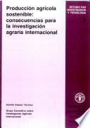 Produccion agricola sostenible: consecuencias para la investigacion agraria internacional