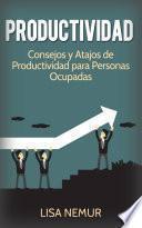 Productividad: Consejos y Atajos de Productividad para Personas Ocupadas