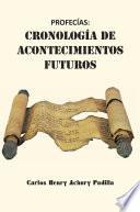 PROFECÍAS: CRONOLOGÍA DE ACONTECIMIENTOS FUTUROS