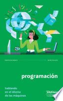 Programación. Hablando en el idioma de las máquinas
