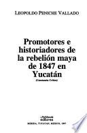 Promotores e historiadores de la rebelión maya de 1847 en Yucatán