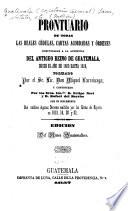 Prontuario de todas las reales cédulas, cartas acordadas y órdenes comunicadas a la Audiencia del antiguo reino de Guatemala, desde el año de 1600 hasta 1818