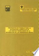 Propuestas de trabajo para la integración curricular de las nuevas tecnologías de la información en las enseñanzas medias. (Vol.I)