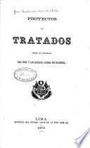 Proyectos de tratados entre las republicas del Peru y los estados unidos de Colombia