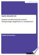 Purpura trombocitopenia inmune. Fisiopatología, diagnósticos y tratamientos