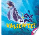 ¿Qué me hace valiente?