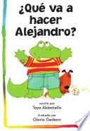 ¿Que va a hacer Alejandro?