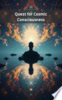 Quest for Cosmic Consciousness