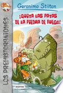 ¡Quita las patas de la piedra de fuego!