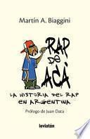 Rap de acá. La historia del Rap en Argentina