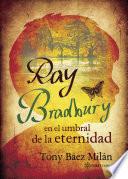 Ray Bradbury en el umbral de la eternidad