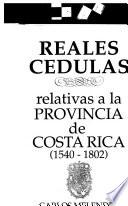 Reales cédulas relativas a la provincia de Costa Rica (1540-1802)