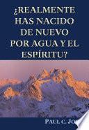¿REALMENTE HAS NACIDO DE NUEVO POR AGUA Y EL ESPÍRITU?