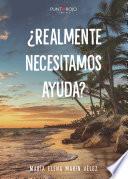 ¿Realmente necesitamos ayuda?