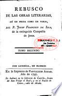 Rebusco de las obras literarias asi en prosa como en verso, del P. Josef Francisco de Isla, de la extinguida compañia de Jesus. Tomo primero [-tomo segundo]
