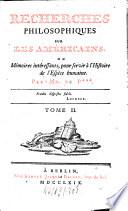 Recherches philosophiques sur les américains, ou Mémoires intéressants pour servir à l'histoire de l'espèce humaine