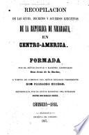 Recopilacion de las leyes, decretos y acuerdos ejecutivos de la república de Nicaragua, en Centro-America