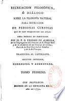 Recreacion filosófica, ó Diálogo sobre la filosofía natural para instruccion de personas curiosas...