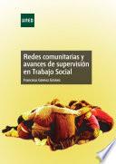 REDES COMUNITARIAS Y AVANCES DE SUPERVISIÓN EN TRABAJO SOCIAL
