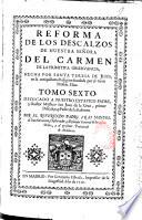 Reforma de los descalços de nuestra Senora del Carmen de la primitiva observancia. Hecha por Santa Teresa de Jesus en la antiquisima religion fundada por el Gran profeta Elias. Escrita por el padre fray Francisco de Santa Maria,...