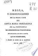 Regla y constituciones de la Real Casa de Santa Maria Magdalena de la Penitencia de arrepentidas voluntarias establecida en esta Corte