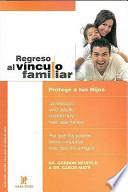 Regreso al Vinculo Familiar: Protege A Tus Hijos = Hold on to Your Kids