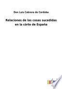 Relaciones de las cosas sucedidas en la còrte de España