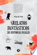 Relatos fantásticos de historias reales