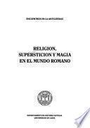 Religión, superstición y magia en el mundo romano