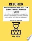 Resumen - A New Way for Mothers / Un nuevo camino para las madres: Un enfoque revolucionario para que las madres utilicen sus habilidades y talentos mientras sus hijos están en la escuela Por Louise Webster