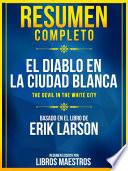 Resumen Completo: El Diablo En La Ciudad Blanca (The Devil In The White City) - Basado En El Libro De Erik Larson