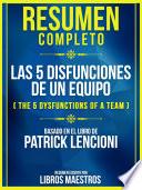 Resumen Completo: Las 5 Disfunciones De Un Equipo (The 5 Dysfunctions Of A Team) - Basado En El Libro De Patrick Lencioni