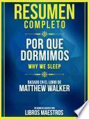 Resumen Completo: Por Que Dormimos (Why We Sleep) - Basado En El Libro De Matthew Walker