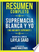 Resumen Completo - Supremacia Blanca Y Yo (Me And White Supremacy) - Basado En El Libro De Layla Saad