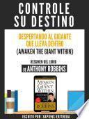 Resumen De Controle Su Destino (Awaken The Giant Within) - De Anthony Robbins
