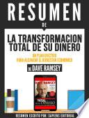 Resumen De La Transformacion Total De Su Dinero: Un Plan Efectivo Para Alcanzar El Bienestar Economico - De Dave Ramsey