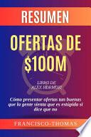 Libro Resumen de Ofertas de $100M Libro de Alex Hormozi:Cómo presentar ofertas tan buenas que la gente sienta que es estúpida si dice que no