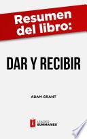 Resumen del libro Dar y Recibir de Adam Grant