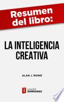 Resumen del libro La inteligencia creativa de Alan J. Rowe